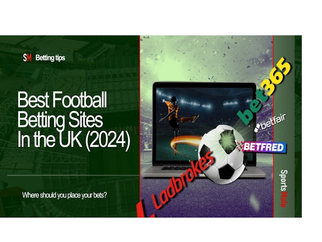 Best Football Betting sites in the UK for May 2024: Where should you place your bets?